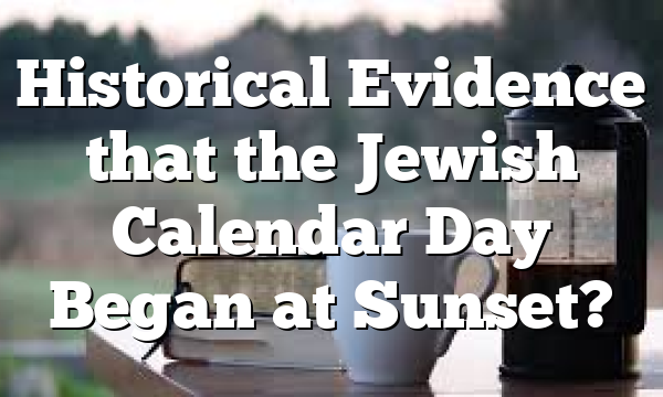 Historical Evidence that the Jewish Calendar Day Began at Sunset?
