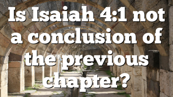 Is Isaiah 4:1 not a conclusion of the previous chapter?