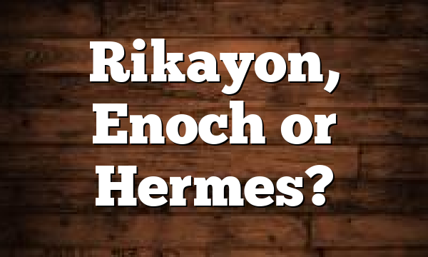 Rikayon, Enoch or Hermes?