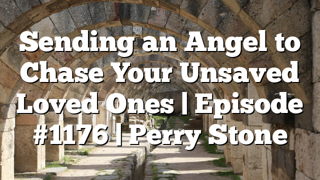 Sending an Angel to Chase Your Unsaved Loved Ones | Episode #1176 | Perry Stone