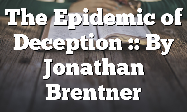 The Epidemic of Deception :: By Jonathan Brentner