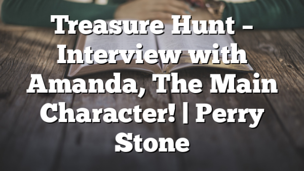 Treasure Hunt – Interview with Amanda, The Main Character! | Perry Stone