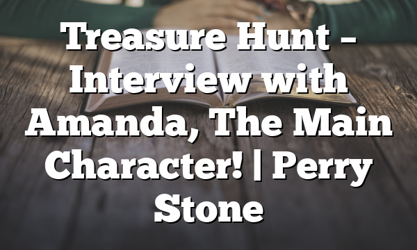 Treasure Hunt – Interview with Amanda, The Main Character! | Perry Stone