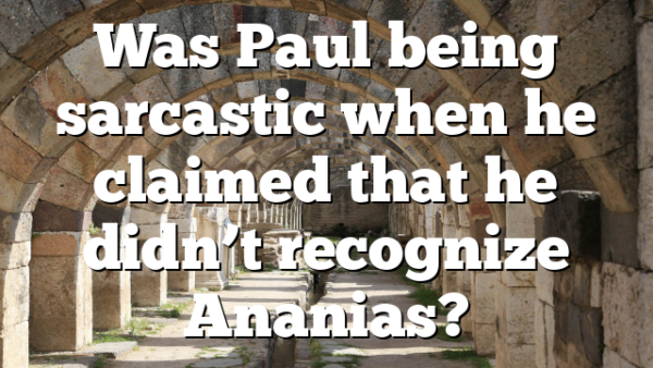 Was Paul being sarcastic when he claimed that he didn’t recognize Ananias?