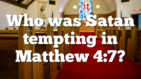 Who was Satan tempting in Matthew 4:7?