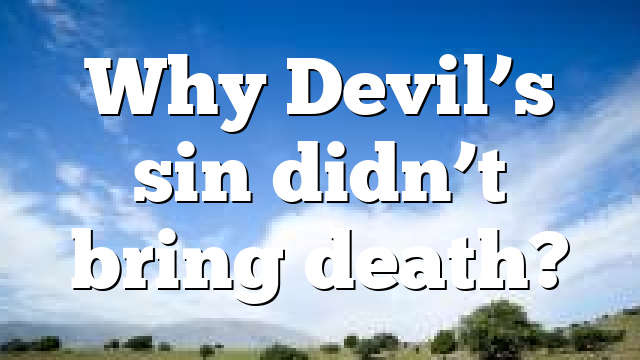 Why Devil’s sin didn’t bring death?