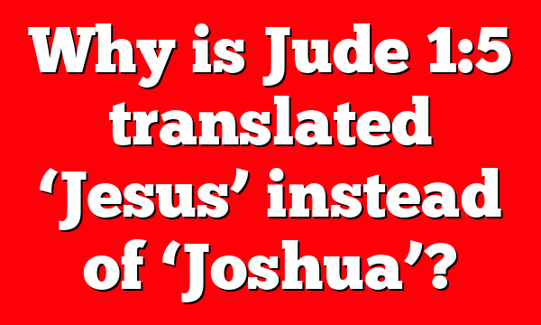 Why is Jude 1:5 translated ‘Jesus’ instead of ‘Joshua’?