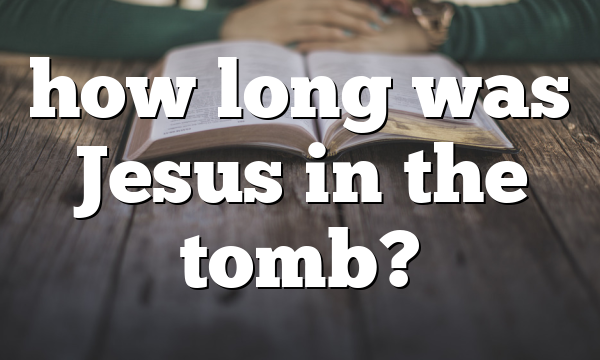 how long was Jesus in the tomb?