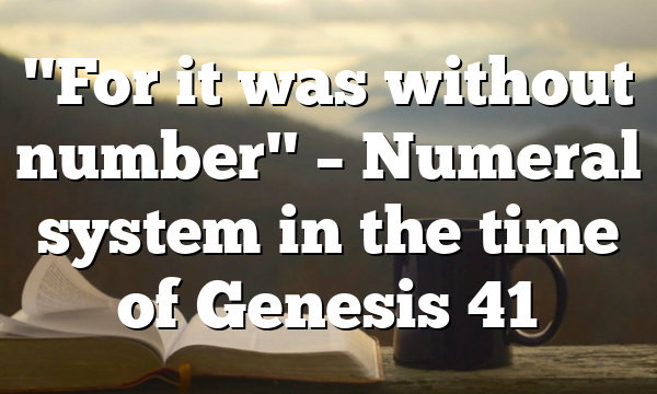"For it was without number" – Numeral system in the time of Genesis 41