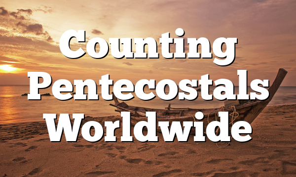 Counting Pentecostals Worldwide