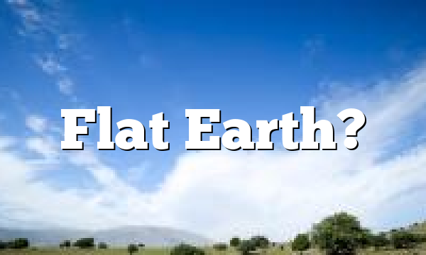 Flat Earth?