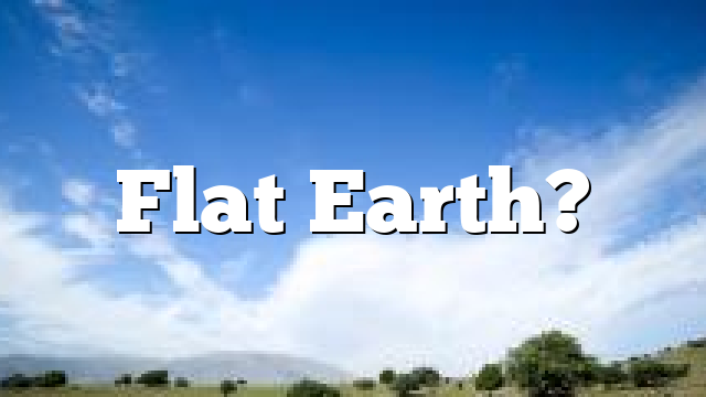Flat Earth?
