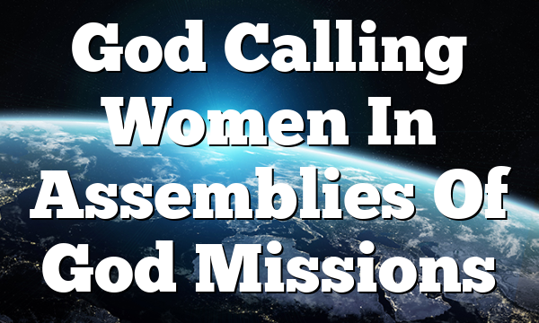God Calling  Women In Assemblies Of God Missions