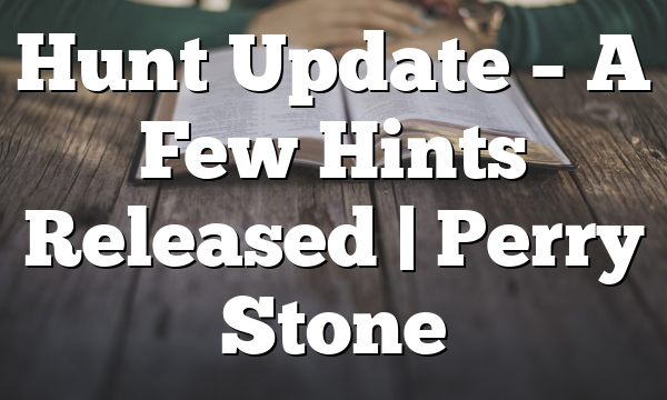 Hunt Update – A Few Hints Released | Perry Stone