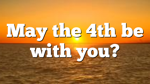 May the 4th be with you?