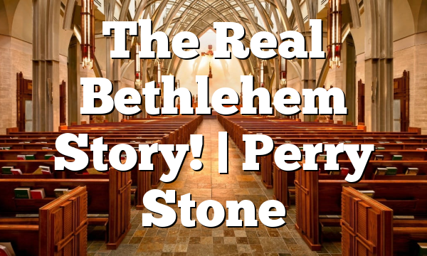 The Real Bethlehem Story! | Perry Stone