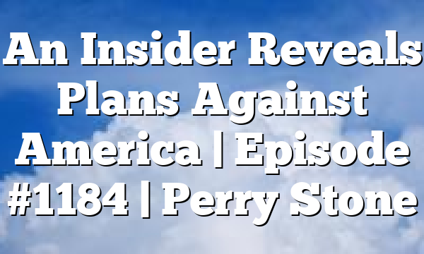 An Insider Reveals Plans Against America | Episode #1184 | Perry Stone