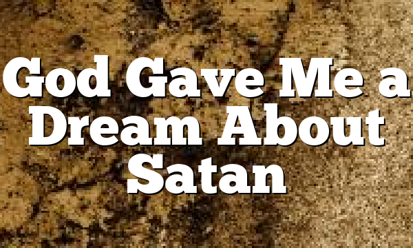 God Gave Me a Dream About Satan