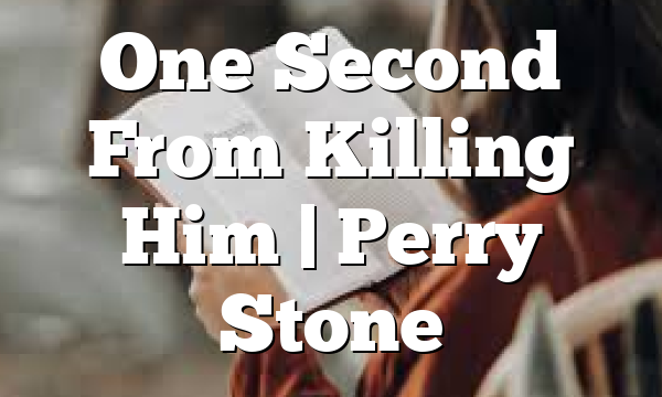 One Second From Killing Him | Perry Stone
