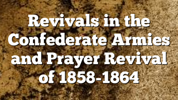 Revivals in the Confederate Armies and Prayer Revival of 1858-1864
