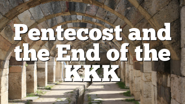 Pentecost and the End of the KKK
