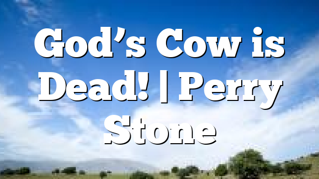 God’s Cow is Dead! | Perry Stone