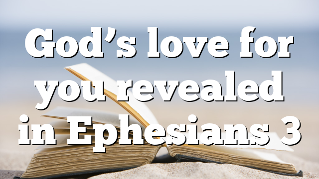 God’s love for you revealed in Ephesians 3