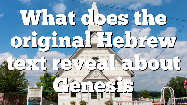 What does the original Hebrew text reveal about Genesis