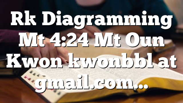 [] Diagramming Mt 4:24 Mt Oun Kwon kwonbbl at gmail.com…
