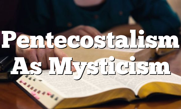 Pentecostalism As Mysticism
