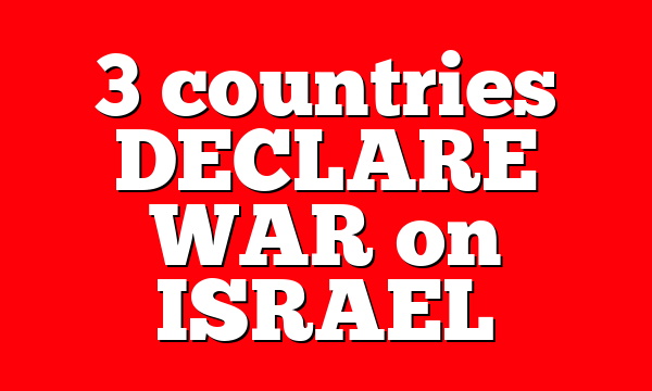 3 countries DECLARE WAR on ISRAEL