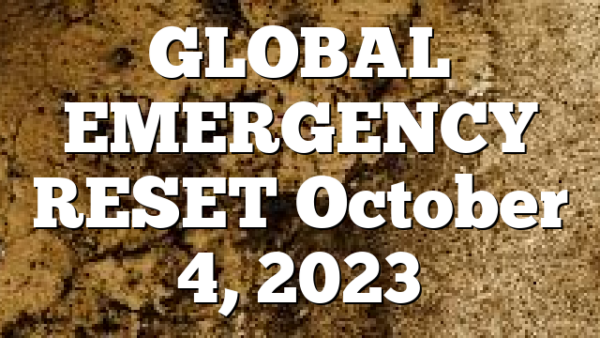 GLOBAL EMERGENCY RESET October 4, 2023
