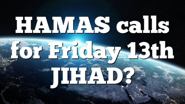 HAMAS calls for Friday 13th JIHAD?