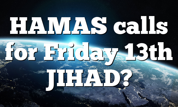 HAMAS calls for Friday 13th JIHAD?
