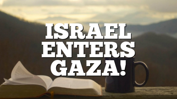 ISRAEL ENTERS GAZA!
