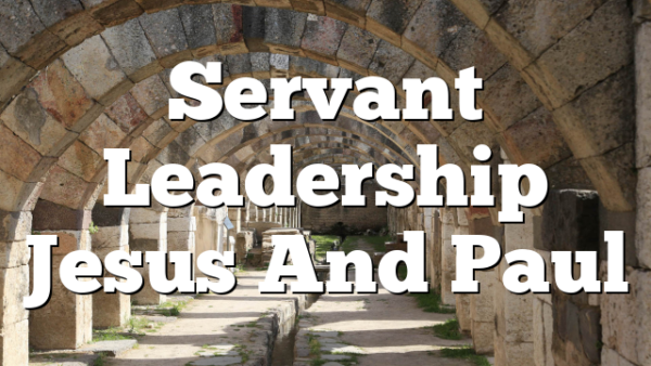 Servant Leadership  Jesus And Paul