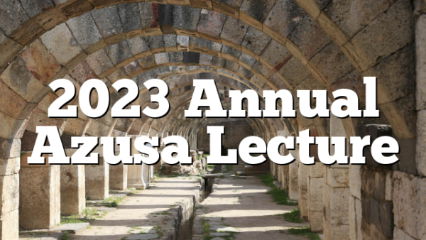 2023 Annual Azusa Lecture
