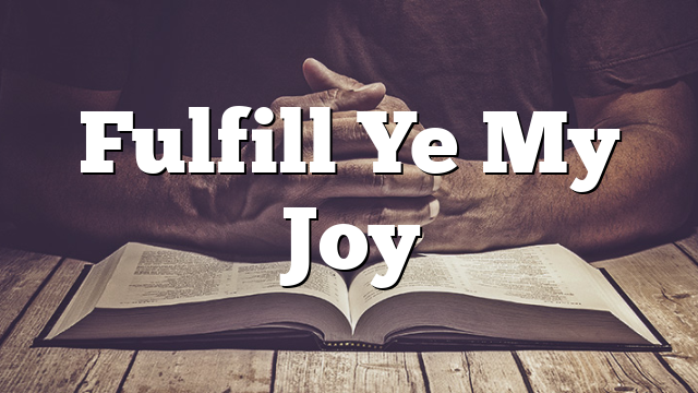Fulfill Ye My Joy