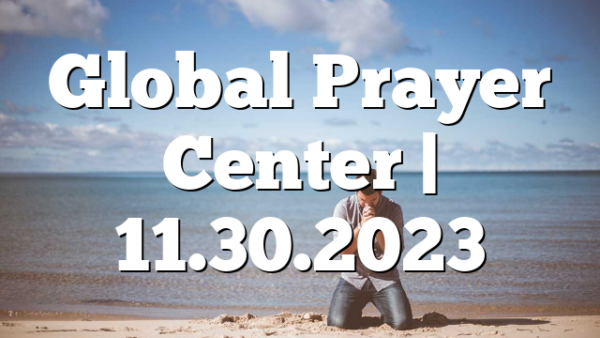 Global Prayer Center | 11.30.2023