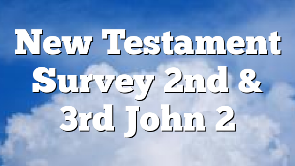 New Testament Survey 2nd & 3rd John 2