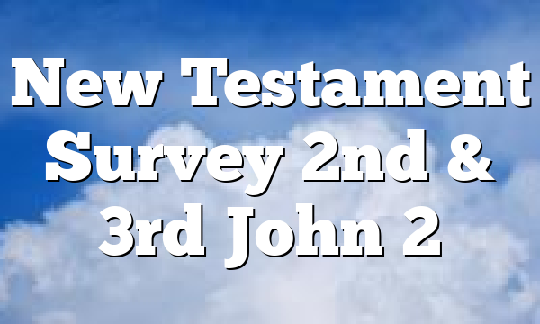 New Testament Survey 2nd & 3rd John 2