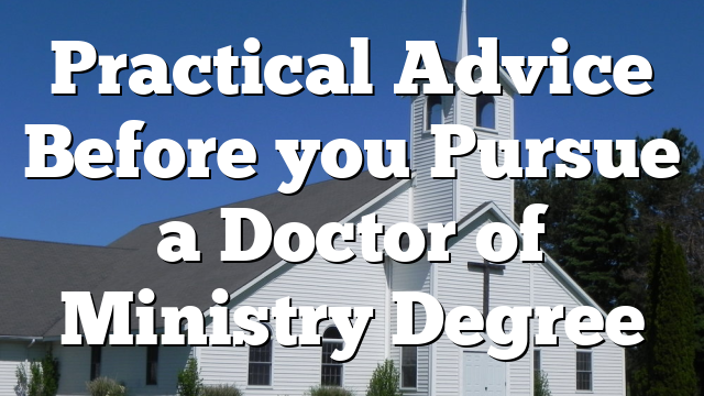 Practical Advice Before you Pursue a Doctor of Ministry Degree