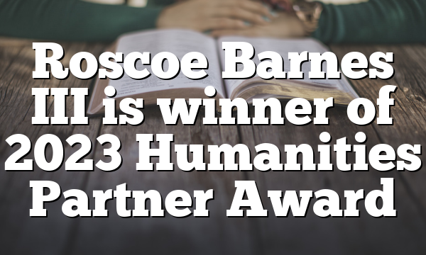 Roscoe Barnes III is winner of 2023 Humanities Partner Award