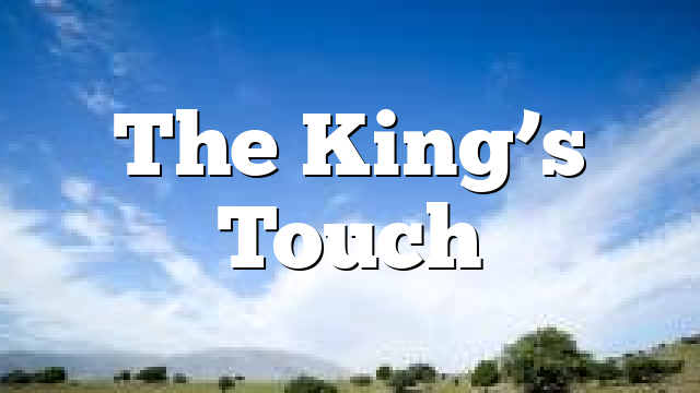 The King’s Touch
