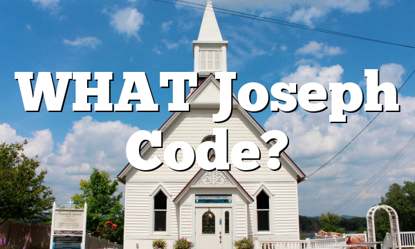 WHAT Joseph Code?