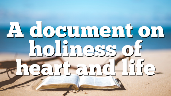 A document on holiness of heart and life
