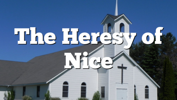The Heresy of Nice