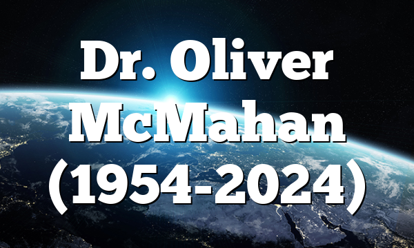 Dr. Oliver McMahan (1954-2024)