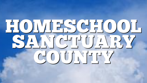 HOMESCHOOL SANCTUARY COUNTY