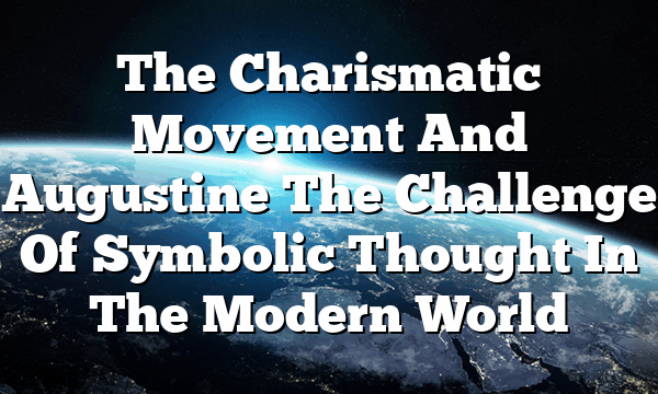 The Charismatic Movement And Augustine  The Challenge Of Symbolic Thought In The Modern World